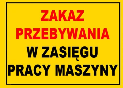 Zakaz przebywania w zasięgu pracy maszyny  tablica 350X250 ostrzegawcza PCV
