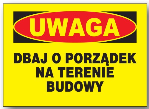 UWAGA dbaj o porządek na terenie budowy  tablica 350X250 budowlana ZNAK PCV