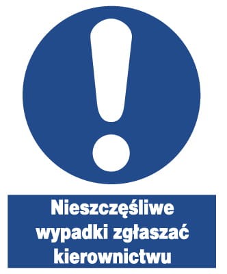 NIESZCZĘŚLIWE WYPADKI ZGŁASZAĆ KIEROWNICTWU tablica 225X275 znak BHP nakazu