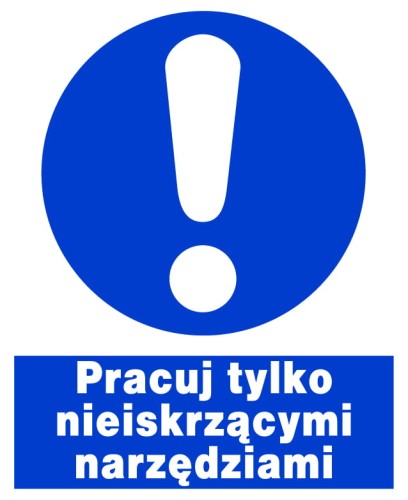 PRACUJ TYLKO NIEISKRZĄCYMI NARZĘDZIAMI - tablica 225X275 znak BHP nakazu
