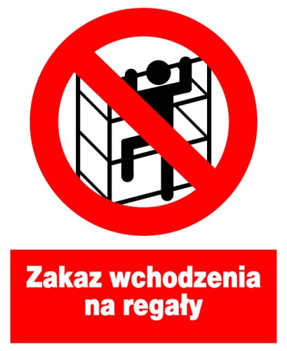 Zakaz wchodzenia na regały -  tablica PCV 225X275 ZNAK ZAKAZU BHP PŁYTA PCV