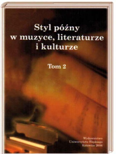 Styl późny w muzyce, literaturze i kulturze. T. 2.