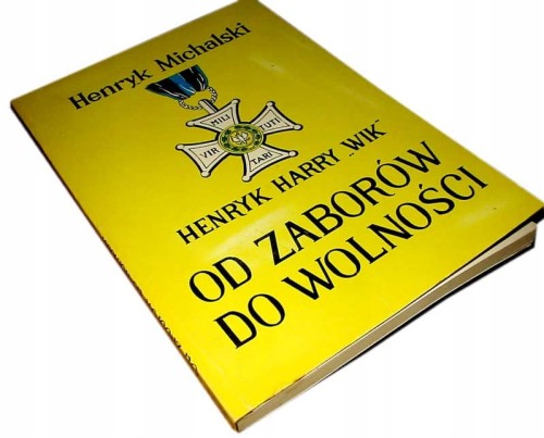 HENRYK HARRY WILK - OD ZABOROW DO WOLNOSCI -UNIKAT