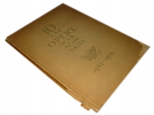 10 LAT OPERY WARSZAWSKIEJ 1945-55_OPERA WARSZAWSKA
