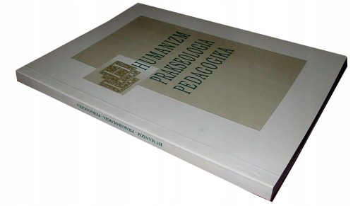 HUMANIZM PRAKSEOLOGIA PEDAGOGIKA ETYKA - KSIĄŻKA