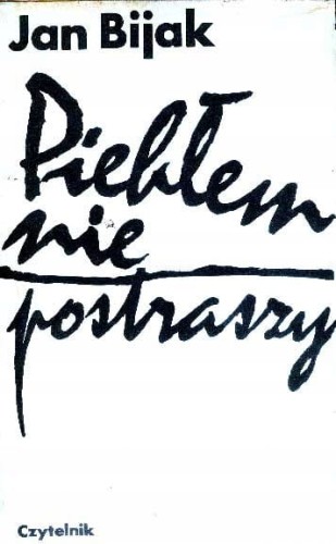 JAN BIJAK - PIEKŁEM NIE POSTRASZY - KSIĄŻKA