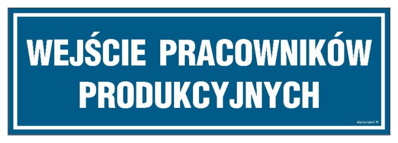 Niebieska tabliczka z napisem "Wejście Pracowników Produkcyjnych" w różnych rozmiarach i materiałach, idealna do oznaczenia wejść do stref produkcyjnych w zakładach przemysłowych i fabrykach, zgodna z BHP.