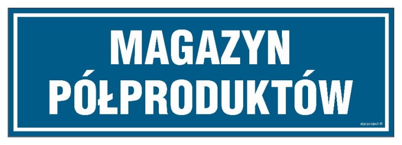 Niebieska tabliczka z napisem "Magazyn Półproduktów", dostępna w różnych materiałach, idealna do oznaczenia magazynów półproduktów w zakładach przemysłowych i laboratoriach. Szybka dostawa w Polsce.