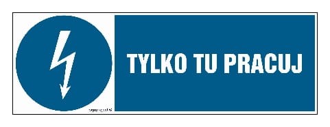 Tablica „Tylko tu pracuj” z błyskawicą w niebieskim kolorze - dostępna w różnych rozmiarach i materiałach w sklepie BHP Libres.pl.
