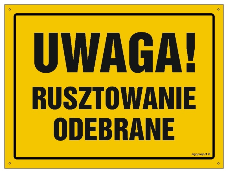 Tablica „Uwaga! Rusztowanie odebrane” w kolorze żółtym, dostępna w różnych rozmiarach, wykonana z płyty lub folii samoprzylepnej.
