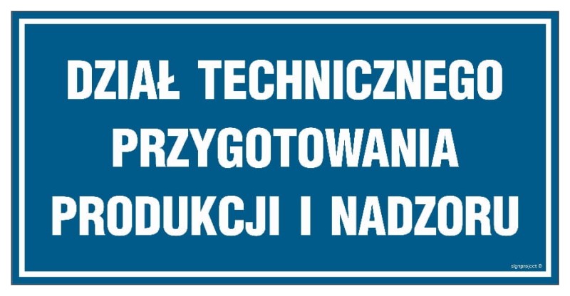 Tabliczka „Dział Technicznego Przygotowania Produkcji i Nadzoru” na niebieskim tle z wyraźnym białym napisem, idealna do oznakowania przestrzeni technicznych w zakładach produkcyjnych.