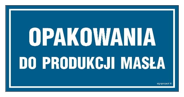 Tabliczka „Opakowania do Produkcji Masła” w niebieskim kolorze z wyraźnym białym napisem. Idealna do oznakowania przestrzeni produkcyjnych.