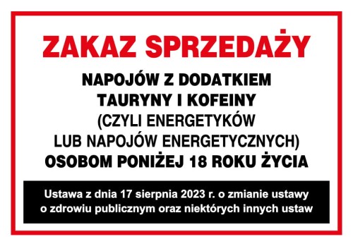 ZAKAZ SPRZEDAŻY napojów z dodatkiem tauryny i kofeiny czyli ENERGETYKÓW lub napojów energetycznych osobom poniżej 18 roku życia