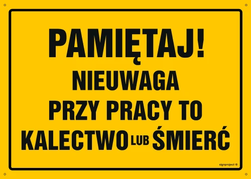   OA031 Pamiętaj! Nieuwaga przy pracy to kalectwo lub śmierć OA031_300x215_BN BN - Płyta PVC ŻÓŁTA 0,6mm